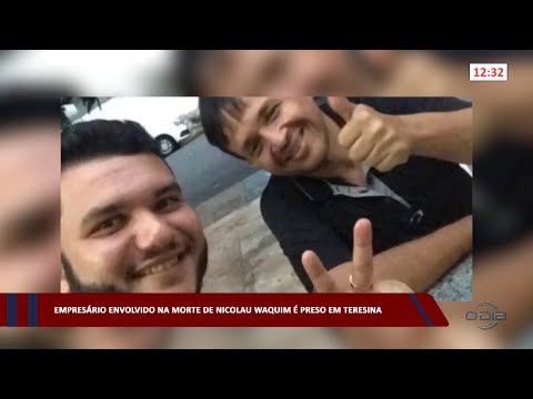 Empresário envolvido na morte de Nicolau Waquim é preso em Teresina 30 01 2023