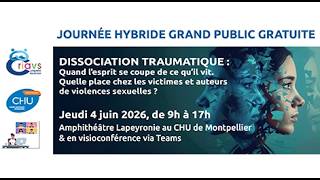 Prochaine journée hybride grand public gratuite organisée par le CRIAVS-LR : dissociation traumatique : quand l'esprit se coupe de ce qu'il vit. Quelle place chez les victimes et auteurs de violences sexuelles ?