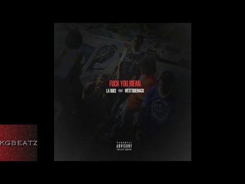 LA Duce ft. Westside Mack - Fxxk You Mean [New 2017]