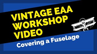 Fabric Covering Fuselage-EAA Vintage Workshop video // Poly-Fiber System