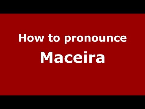 How to pronounce Maceira