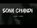 Sona Chandi Kya Karenge Pyar Mein Slowed Reverb Song Lofi Music Heaven Lofi Music