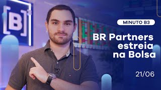 BR Partners estreia na Bolsa | Minuto B3 – 21/06/2021