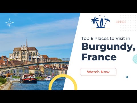 Burgundy, France - A Trip to Remember! The 6 Best Places to Visit in Burgundy, France!
