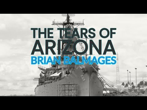 The Tears of Arizona (Pearl Harbor Remembered)  Brian Balmages