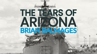 The Tears of Arizona (Pearl Harbor Remembered)  Brian Balmages