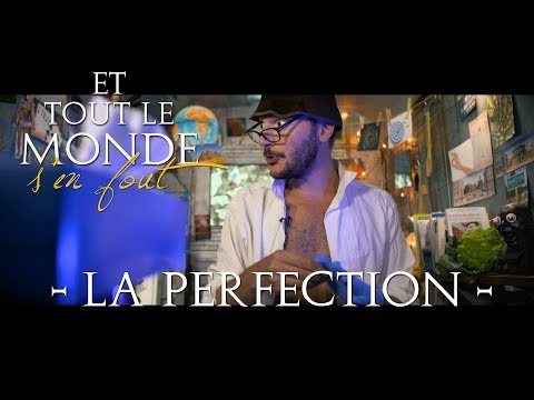 Et tout le monde s’en fout – La perfection