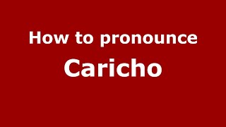 How to pronounce Caricho