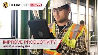 Fieldwire by Hilti - Using Fieldwire for improved productivity
