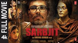 Sarbjit Full Movie: Randeep Hooda | Aishwarya Rai Bachchan | Richa Chadda | Bhushan Kumar