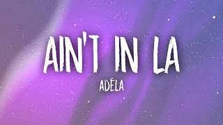 Download lagu ADÉLA - Ain't In LA (Lyrics) mp3