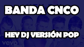 CNCO - Hey DJ Pop Version (Official Video Lyrics)