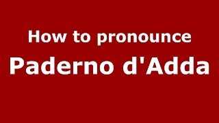 How to pronounce Paderno D'Adda