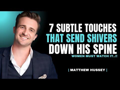 7 Subtle Touches That Send SHIVERS Down His Spine | Matthew Hussey Dating Tips