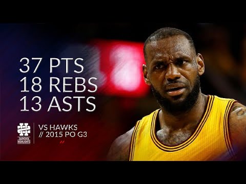LeBron James 37 pts 18 rebs 13 asts vs Hawks 2015 PO G3