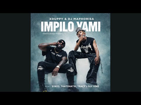 Xduppy & DJ Maphorisa - Impilo Yami feat. Sykes, Thatohatsi, Tracy & Djy Vino