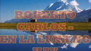 ROBERTO CARLOS ---  EN LA LUNA NO HAY