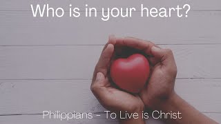 Who is in your heart? Philippians 1:7-8