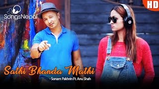 Sathi Bhanda Mathi - Sonam Pakhrin Ft. Anu Shah | New Nepali Pop Song 2017