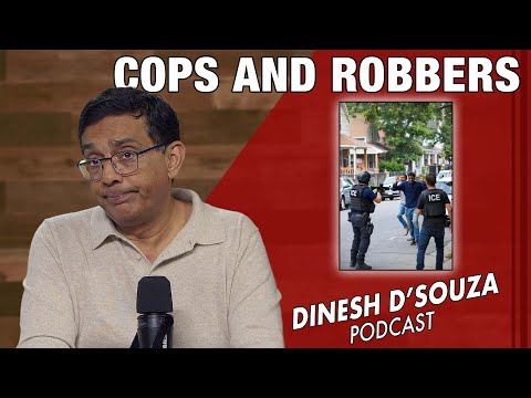 COPS AND ROBBERS Dinesh D’Souza Podcast Ep1239