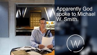 Apparently God spoke to Michael W. Smith.