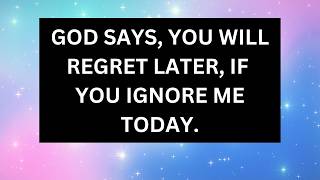 YOU WILL REGRET LATER IF YOU IGNORE ME TODAY |