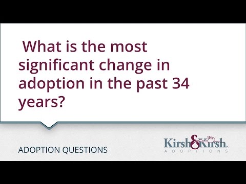 Adoption Questions: What is the most significant change in adoption in the past 34 years?