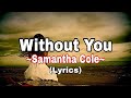 Without You- Samantha Cole #samanthacole #withoutyou #henmaslyrics
