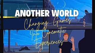 Another World:  Changing Games Into Cinematic Experiences