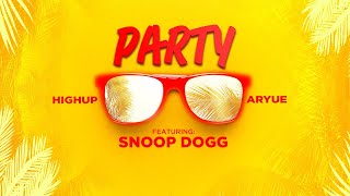 Highup, Aryue​  - Party feat Snoop Dogg