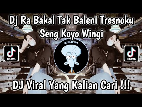 DJ RA BAKAL TAK BALENI TRESNOKU SENG KOYO WINGI VIRAL TIKTOK || DJ DALANE GUSTI YANG KALIAN CARI !