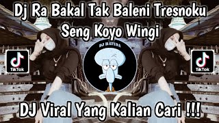 Download lagu DJ RA BAKAL TAK BALENI TRESNOKU SENG KOYO WINGI VIRAL TIKTOK || DJ DALANE GUSTI YANG KALIAN CARI ! mp3