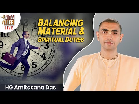 BALANCING SPIRITUAL & MATERIAL DUTIES | HG AMITASANA DAS | GITA LIFE Live