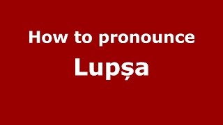 How to pronounce Lupșa