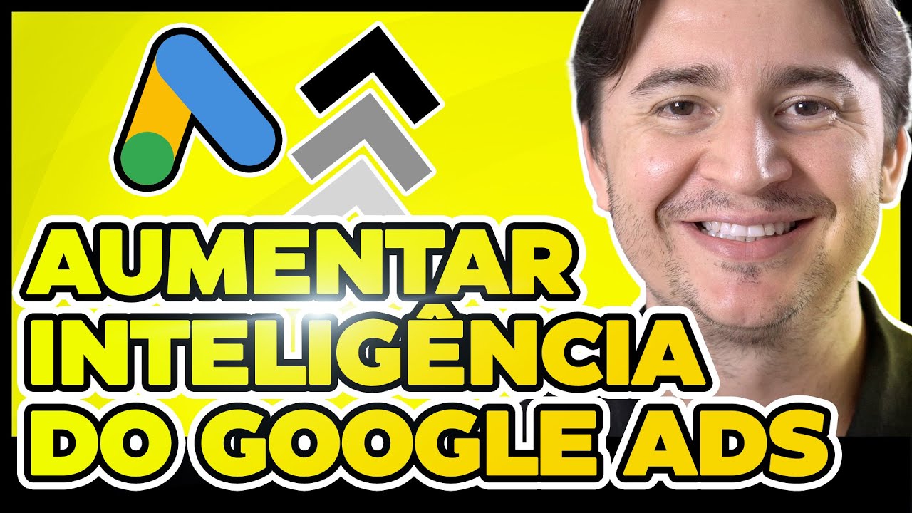 COMO MELHORAR A INTELIGÊNCIA DA SUA CONTA GOOGLE ADS