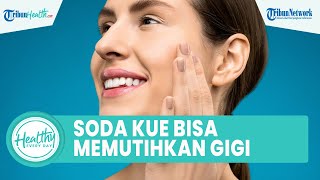 Benarkah Soda Kue Bisa Memutihkan Gigi dengan Cepat? Begini Penjelasan drg Munawir Usman