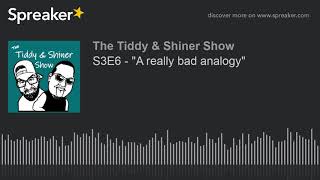 S3E6 - &quot;A really bad analogy&quot; (part 1 of 4)