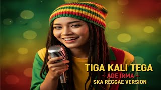 Download lagu Tiga Kali Tega – Ade Irma | Ska Reggae Cover Dangdut Lawas Paling Asik & Santai mp3