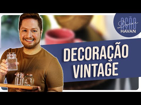 COMO FAZER: DECORAÇÃO ESTILO VINTAGE | HAVAN