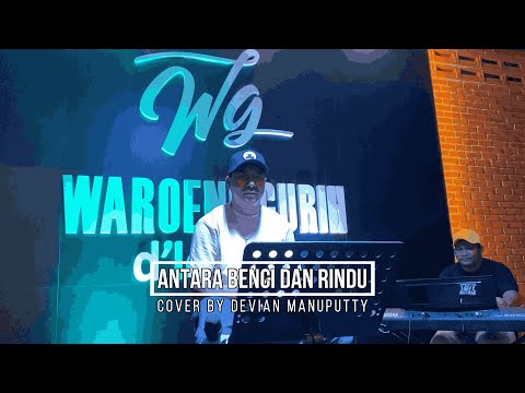Antara Benci Dan Rindu - ( Ratih Purwasih ) Cover By Devian Manuputty