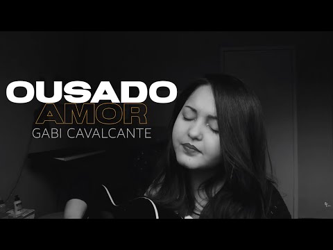 Ousado Amor - Gabi Cavalcante