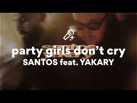 SANTOS feat. YAKARY, party girls don’t cry (/Lyrics)
