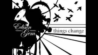 Edison Gem - Things Change