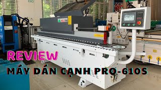 Review Máy Dán Cạnh PRO-610S, Máy dán chỉ giá rẻ mới về của nhà Holztek