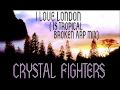 CRYSTAL FIGHTERS - I Love London (Is Tropical ...