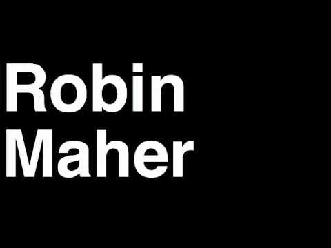 How to Pronounce Robin Maher