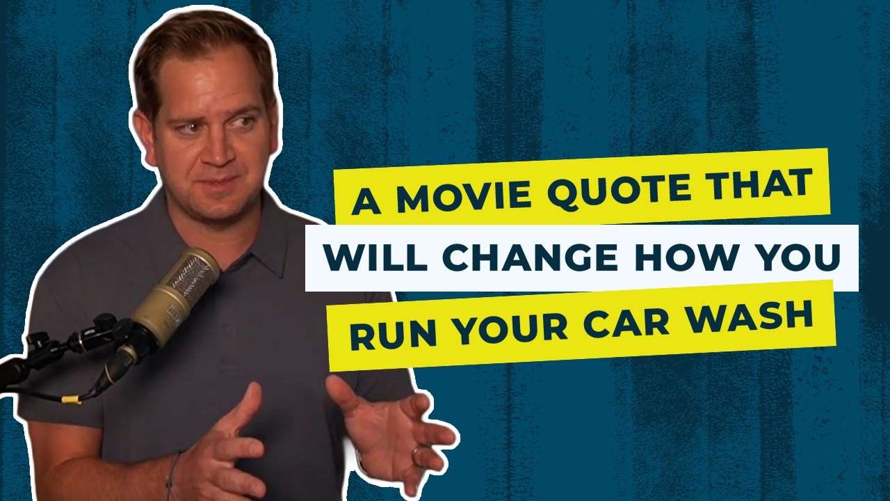 A Movie Quote that Will Change How You Run Your Car Wash