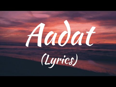 Aadat Lyrics - Full song | Singer: Atif Aslam
