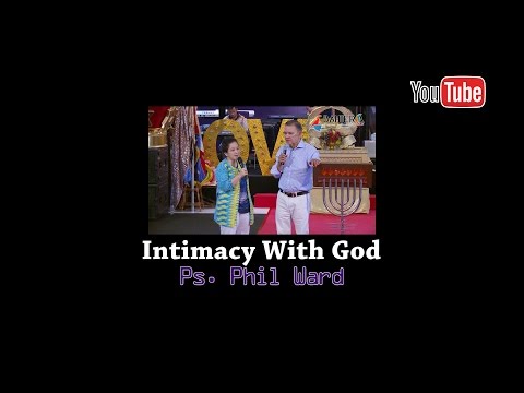 Intimacy with God - Ps. Phil Ward