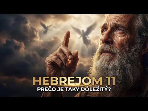 Prečo je List Hebrejom 11 najdôležitejšou kapitolou v Biblii?